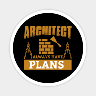 Architect Always Have Plans Magnet